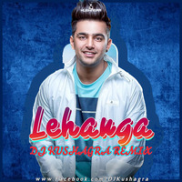 Lehanga - DJ Kushagra Ft Jass Manak Remix by DJ Kushagra Official