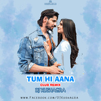 Tum Hi Aana (Club Remix) - DJ Kushagra by DJ Kushagra Official