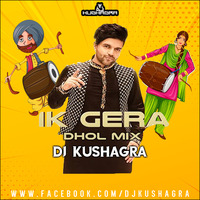 Ikk Gera (Dhol Mix) - DJ Kushagra by DJ Kushagra Official