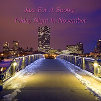Jazz For A Snowy Friday Night In November by Chef Bruce's Jazz Kitchen