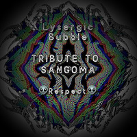 Lysergic Bubble   Tribute to Sangoma... by ૐLysergic Bubble