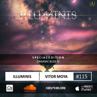 Vitor Moya - Illuminis 115 (Oct.19) - SPECIAL EDITION ORGANIC BLISS IV by Vitor Moya