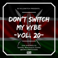 Don't Switch My Vybe 20 (Jamhuri Edition) by DJ Kill Switch