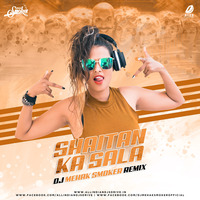 Shaitan Ka Sala (Remix) - DJ Mehak Smoker by AIDD
