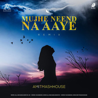 Mujhe Neend Na Aaye (Remix) - Amitmashhouse by AIDD