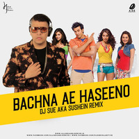 Bachna Ae Haseeno (Remix) - DJ SUE aka SUSHEIN by AIDD