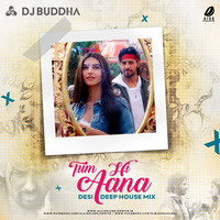 Tum Hi Aana (Desi Deep House Mix) - DJ Buddha Dubai by AIDD