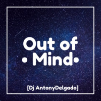 Out Of Mind - [Dj AntonyDelgado] by Dj Antony Delgado
