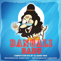 Bangali Babu (Competiton Mix) DJ Sandy MKD by DJ Sandy MKD