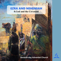 EZRA AND NEHEMIAH - 8.God and the Covenant | Pastor Kurt Piesslinger, M.A.