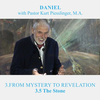 3.5 The Stone - FROM MYSTERY TO REVELATION | Pastor Kurt Piesslinger, M.A. by FulfilledDesire
