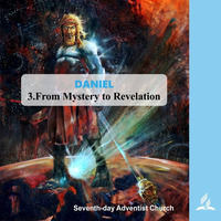 3.FROM MYSTERY TO REVELATION - DANIEL | Pastor Kurt Piesslinger, M.A. by FulfilledDesire