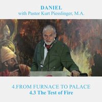 4.3 The Test of Fire - FROM FURNACE TO PALACE | Pastor Kurt Piesslinger, M.A. by FulfilledDesire
