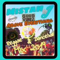 Good Vibez Above Everything - Reggae Mix 2019 by Mistah J