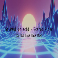  Scared Rider (Do Not Look Back Mix) by St.Paul on acid