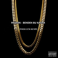 Patron - Benden Bu Kadar (Ömer Gür Remix) by Ömer Gür