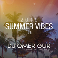 Ömer Gür -  Summer Vibes 2019 Set #1 by Ömer Gür