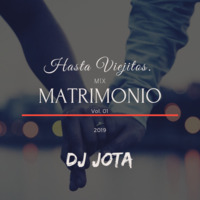 DJ JOTA - HASTA VIEJITOS, MIX MATRIMONIO VOL. 01 2019 by Jesus Pacheco