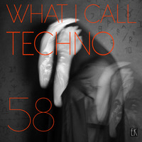 What I Call Techno Vol.58 by Emre K.