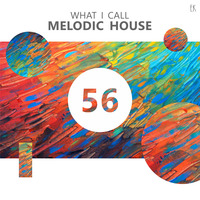 What I Call Melodic House Vol.56 by Emre K.