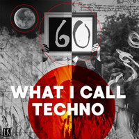What I Call Techno Vol.60 by Emre K.