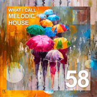 What I Call Melodic House Vol.58 by Emre K.