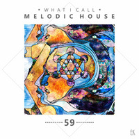 What I Call Melodic House Vol.59 by Emre K.