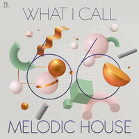 What I Call Melodic House Vol.66 by Emre K.