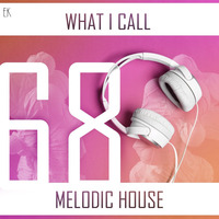 What I Call Melodic House Vol.68 by Emre K.