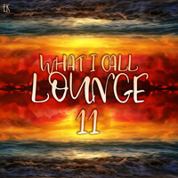 What I Call Lounge Vol.11 by Emre K.