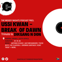 The Moody Niights Podacast Pres. Ussi Kwan - Break Of Dawn (Tribute to Dikgang N Don) by The Moody Niights Podcast