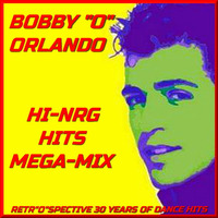BOBBY 'O' ORLANDO - RETR&quot;O&quot;SPECTIVE ⚡ 30 Years of Hi-NRG Disco Dance Hits Mega-Mix by RETRO DISCO Hi-NRG