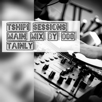 Tshipi Sessions (008) Main Mix by Tainly by Tshipi Fela Podcast