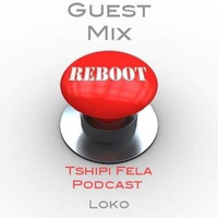 Tshipi Sessions (007) Guest mix By Loko by Tshipi Fela Podcast
