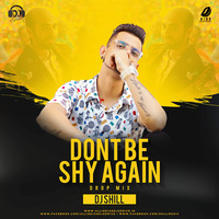Dont Be Shy Again (Remix) - DJ Shill [www.allindiandjsdrive by DJSHiLL