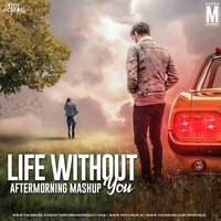 Life Without You Mashup (2019) - Aftermorning by MP3Virus Official