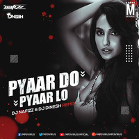 Pyaar Do Pyaar Lo - DJ Nafizz &amp; DJ Dinesh Remix by MP3Virus Official