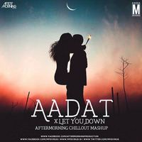 Aadat x Let You Down (Chillout Mashup) - Aftermorning by MP3Virus Official