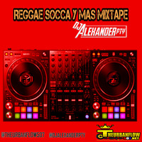 Reggae Socca Y Mas Mixtape - @DjAlexanderpty by @theurbanflow507