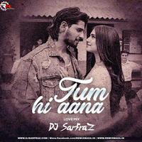 Tum Hi Aana (Love Mix) DJ SARFRAZ by Remixmaza Music