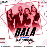 BALA BALA (REMIX) DJ ROYDEN DUBAI by Remixmaza Music