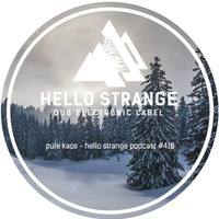 Pule Kaos - Hello Strange Podcast #418 by Kaos Music Podcast™