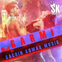Garmi Street Dancer 3D Remix Sachin Kumar Musik by Sachin Kumar Musik