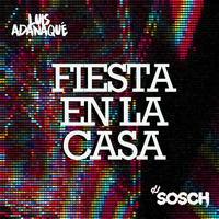 DJ Sosch &amp; DJ Luis Adanaqué - Fiesta En La Casa by DJ Sosch