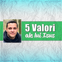5 Valori ale lui Isus - Marvin Duran by CRISTOCENTRICA