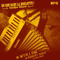 Podcast #141 : MYR.I AM, ROBERT SOKO, THE CRAIC SHOW by DU SON DANS LA ROULOTTE ! (Gadjo Show)