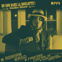 Podcast #144 : ADRIAN RASO, FANFARE CIOCARLIA, TRANS-SIBERIAN MARCH BAND by DU SON DANS LA ROULOTTE ! (Gadjo Show)