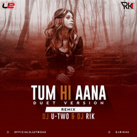 Tum Hi Aana (Duet Version) Remix Ft. Dj Rik x  Dj U-Two by DJ Rik™