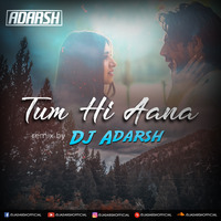 TUM HI AANA - DJ ADARSH REMIX by Dj Adarsh