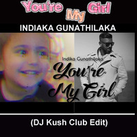 Youre My Girl  (Dj Kush Club Edit) - Indika Gunathilaka by DJ Kush